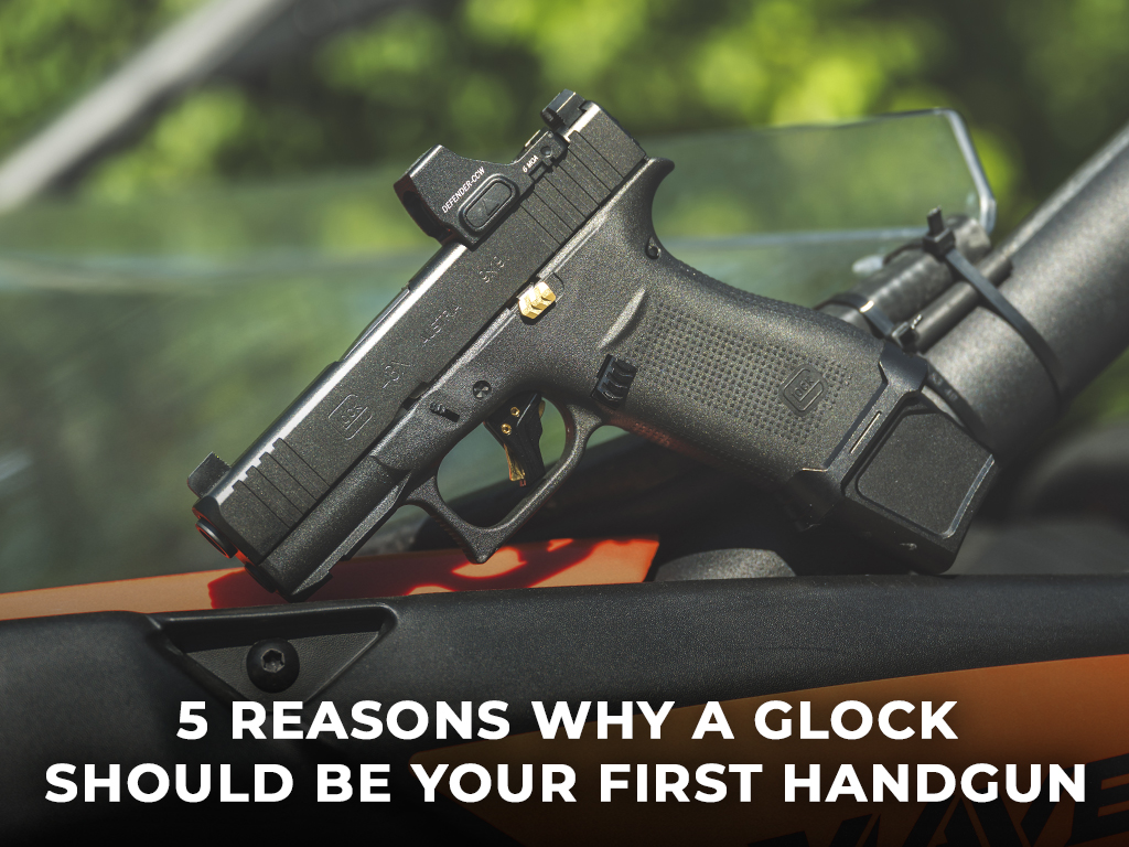 5 Reasons Why A Glock Should Be Your First Handgun